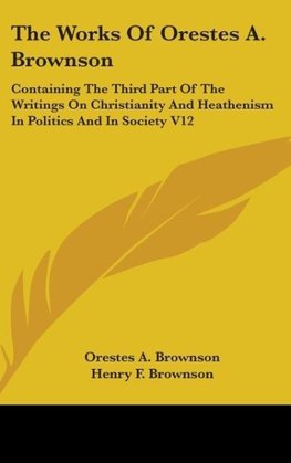 The Works Of Orestes A. Brownson