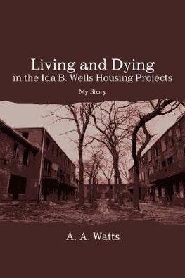 Living and Dying in the Ida B. Wells Housing Projects