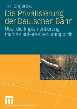 Die Privatisierung der Deutschen Bahn