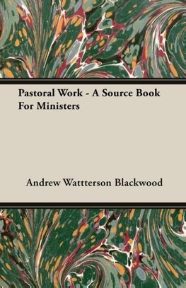 Pastoral Work - A Source Book For Ministers