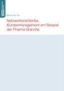 Netzwerkorientiertes Kundenmanagement am Beispiel der Pharma-Branche