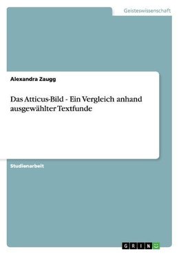 Das Atticus-Bild - Ein Vergleich anhand ausgewählter Textfunde