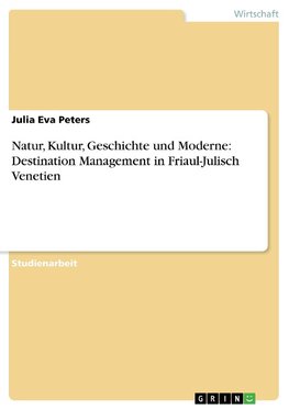 Natur, Kultur, Geschichte und Moderne: Destination Management in Friaul-Julisch Venetien