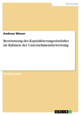 Bestimmung des Kapitalisierungszinsfußes im Rahmen der Unternehmensbewertung