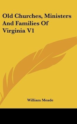 Old Churches, Ministers And Families Of Virginia V1