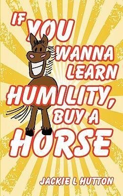 If You Wanna Learn Humility, Buy a Horse