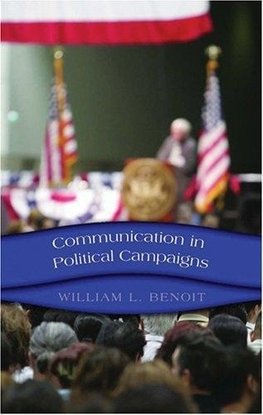 Benoit, W: Communication in Political Campaigns