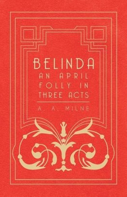 Belinda - An April Folly in Three Acts