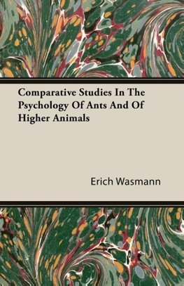 Comparative Studies In The Psychology Of Ants And Of Higher Animals