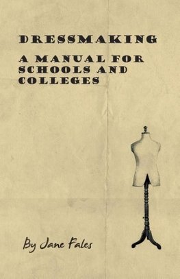 Dressmaking - A Manual for Schools and Colleges