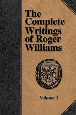 The Complete Writings of Roger Williams - Volume 4