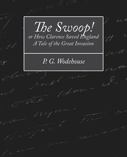 The Swoop! or How Clarence Saved England - A Tale of the Great Invasion