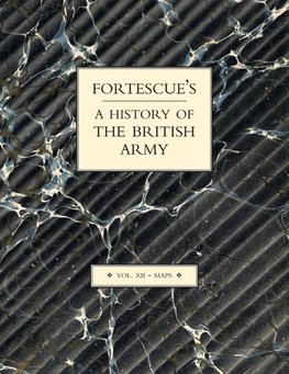 FORTESCUE'S HISTORY OF THE BRITISH ARMY