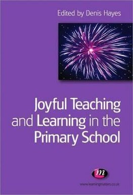 Hayes, D: Joyful Teaching and Learning in the Primary School