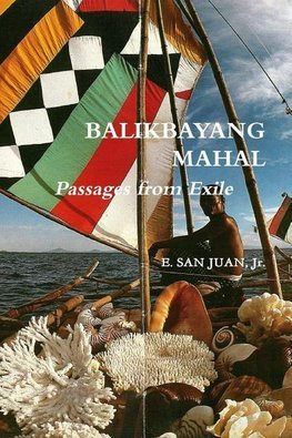 BALIKBAYANG MAHAL  Passages from Exile     E. SAN JUAN, Jr.