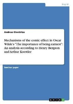 Mechanisms of the comic effect in Oscar Wilde's "The importance of being earnest": An analysis according to Henry Bergson and Arthur Koestler