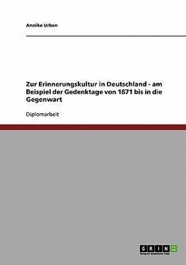 Zur Erinnerungskultur in Deutschland - am Beispiel der Gedenktage von 1871 bis in die Gegenwart