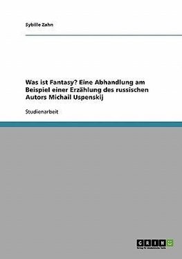 Was ist Fantasy?  Eine Abhandlung am Beispiel einer Erzählung des russischen Autors Michail Uspenskij