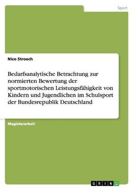 Bedarfsanalytische Betrachtung zur normierten Bewertung der sportmotorischen Leistungsfähigkeit von Kindern und Jugendlichen im Schulsport der Bundesrepublik Deutschland