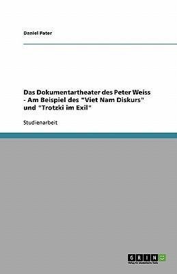 Das Dokumentartheater des Peter Weiss - Am Beispiel des "Viet Nam Diskurs" und "Trotzki im Exil"