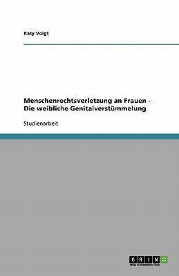 Menschenrechtsverletzung an Frauen - Die weibliche Genitalverstümmelung