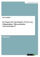 Die Regeln des Sprachspiels. Zu Ludwig Wittgensteins "Philosophische Untersuchungen"