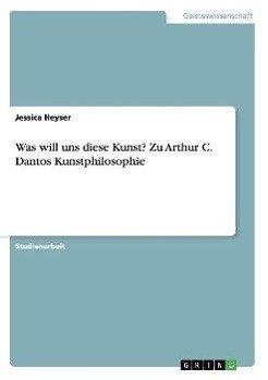 Was will uns diese Kunst? Zu Arthur C. Dantos Kunstphilosophie