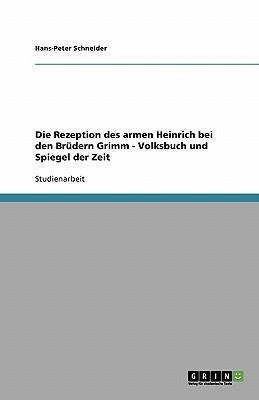 Die Rezeption des armen Heinrich bei den Brüdern Grimm - Volksbuch und Spiegel der Zeit