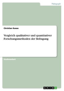 Vergleich qualitativer und quantitativer Forschungsmethoden der Befragung