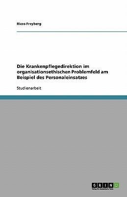 Die Krankenpflegedirektion im organisationsethischen Problemfeld am Beispiel des Personaleinsatzes