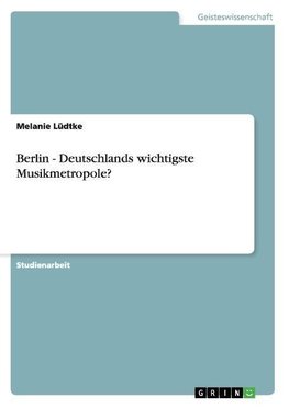 Berlin - Deutschlands wichtigste Musikmetropole?