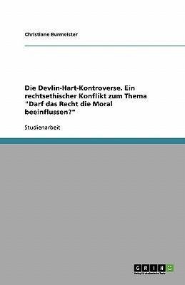 Die Devlin-Hart-Kontroverse. Ein rechtsethischer Konflikt zum Thema "Darf das Recht die Moral beeinflussen?"