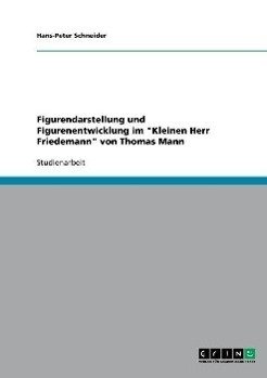 Figurendarstellung und Figurenentwicklung im "Kleinen Herr Friedemann" von Thomas Mann