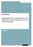 Jugendkultur in den siebziger Jahren - Die Musik der Ton Steine Scherben in der Zeit des Wertewandels