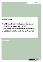 Problemorientiertes Lernen als "neue Kompetenz" - Die wachsende Bedeutsamkeit des situationsbedingten Lernens in einer Zeit stetigen Wandels