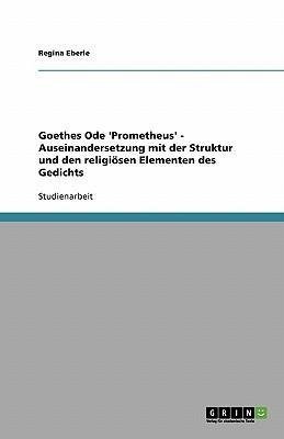 Goethes Ode 'Prometheus' - Auseinandersetzung mit der Struktur und den religiösen Elementen des Gedichts