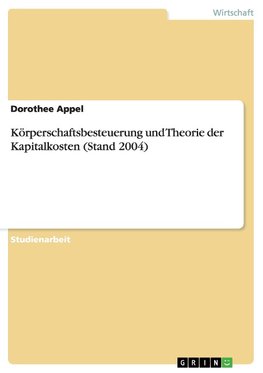 Körperschaftsbesteuerung und Theorie der Kapitalkosten (Stand 2004)