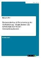 Kommunikation als Voraussetzung der Globalisierung  -  Möglichkeiten und Schwierigkeiten für den Geschichtsunterricht