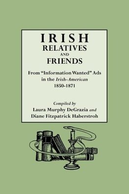 Irish Relatives and Friends. from Information Wanted Ads in the Irish-American 1850-1871