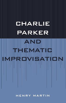 Charlie Parker and Thematic Improvisation