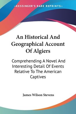 An Historical And Geographical Account Of Algiers