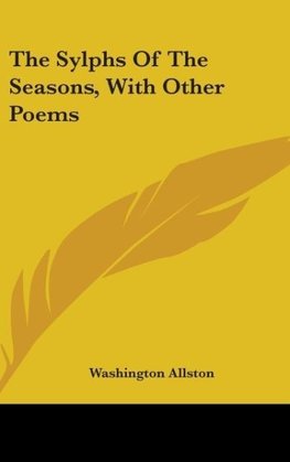 The Sylphs Of The Seasons, With Other Poems