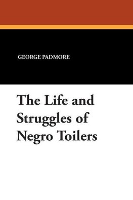 The Life and Struggles of Negro Toilers