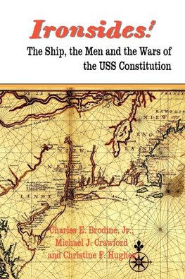 Ironsides! the Ship, the Men and the Wars of the USS Constitution