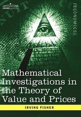 Mathematical Investigations in the Theory of Value and Prices, and Appreciation and Interest