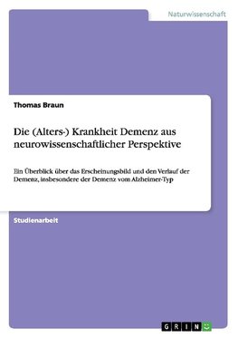 Die (Alters-) Krankheit Demenz aus neurowissenschaftlicher Perspektive