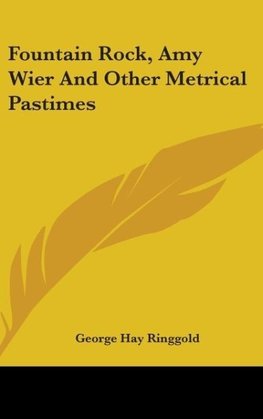 Fountain Rock, Amy Wier And Other Metrical Pastimes