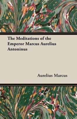 The Meditations of the Emperor Marcus Aurelius Antoninus