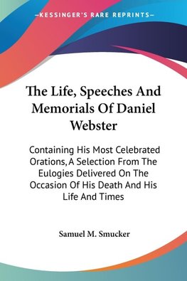 The Life, Speeches And Memorials Of Daniel Webster