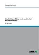 Was ist Wissen? Informationswirtschaft - Wissensökonomie